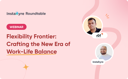 Flexibility Frontier: Crafting the New Era of Work-Life Balance - Instahyre Resources